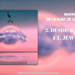 DIZZZE (feat. Jewel GS) 2.- DESDE AQUEL DÍA (EN LA NUBE DE TUS ENCANTOS)