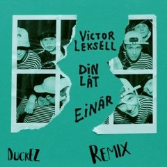Viktor Leksell, Einar - Din Låt (DuckEZ Remix)