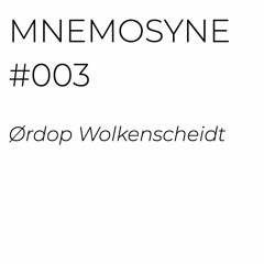 MNEMOSYNE #003 - ØRDOP WOLKENSCHEIDT
