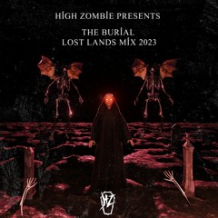 HIGH ZOMBIE PRESENTS - THE BURIAL [LOST LANDS MIX 2023]