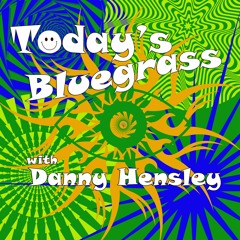 Today's Bluegrass With Danny Hensley 4 - 15 - 2024