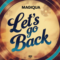Magiqua - Let's Go Back (Extended Mix)