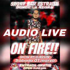 AUDIO LIVE-SABADO ON FIRE-BAR LA NEGRA ESTRADA 01-03-2025