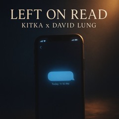 Left On Read – Kitka (ft. David Lung)