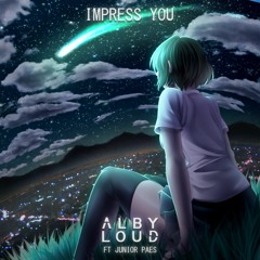 Alby Loud - Impress You (ft. Junior Paes)