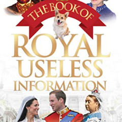 Access KINDLE 📚 The Book of Royal Useless Information: A Funny and Irreverent Look a