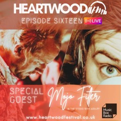 Mojo Filter LIVE : Episode 16 : Heartwood FM