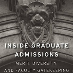 [Download] PDF √ Inside Graduate Admissions: Merit, Diversity, and Faculty Gatekeepin