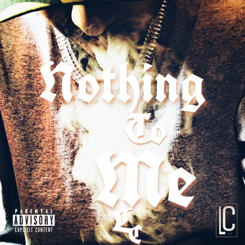 LC- Nothing To Me