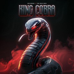 THE BIG WIG x REV3NGE - KING COBRA