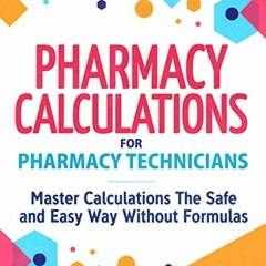 READ KINDLE 💙 Pharmacy Calculations for Pharmacy Technicians: Master Calculations Th