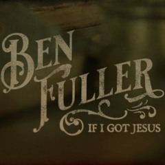 If I Got Jesus - Ben Fuller [Download] ↓
