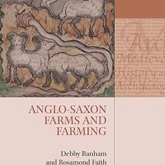 [❤READ ⚡EBOOK⚡] Anglo-Saxon Farms and Farming (Medieval History and Archaeology)