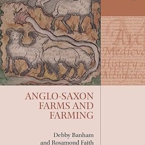 [❤READ ⚡EBOOK⚡] Anglo-Saxon Farms and Farming (Medieval History and Archaeology)