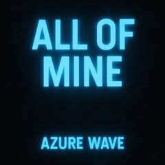 ALL OF MINE (PROD. KELLWEED)