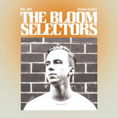 Daniel Dalton - The Bloom Selectors #001