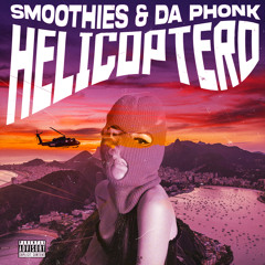 Helicoptero - Smoothies & Da Phonk Remix