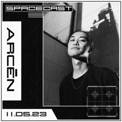 Arcēn - SPACECAST [11.05.23]