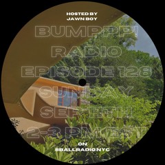 BUMPPP! RADIO EPISODE 128 HOSTED BY @JAWN_BOY