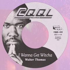 Walter Thomas - A - I Wanna Get Witcha