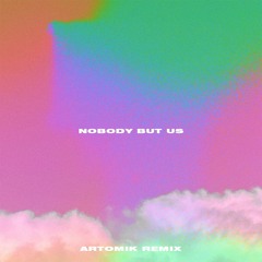 NOBODY BUT US - DISTRACTED FEAT. MILIANO (ARTOMIK REMIX)