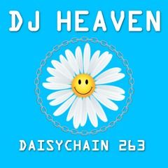 Daisychain 263 - DJ Heaven