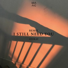 I Still Need You - Ayokay (Maca Remix)