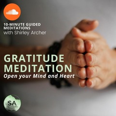 10 Min Gratitude Meditation: Open your Mind and Heart