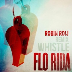 Flo Rida - Whistle (Robin Roij Remix)