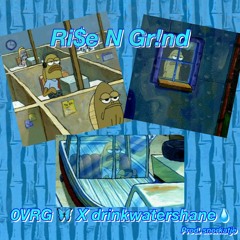 X Ri$e N Gr!nd X 0VRG X @drinkwatershane X (Prod. snorkatje)