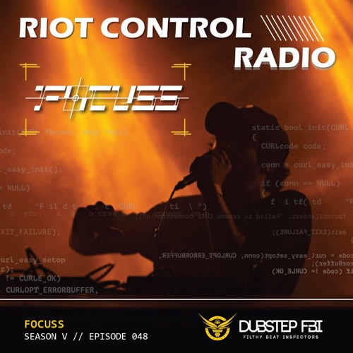 Stream FOCUSS - Riot Control Radio 048 by Dubstep FBI | Listen online for  free on SoundCloud