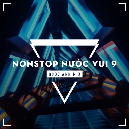 Nonstop - Nước Vui 9 - Quốc Anh Mix