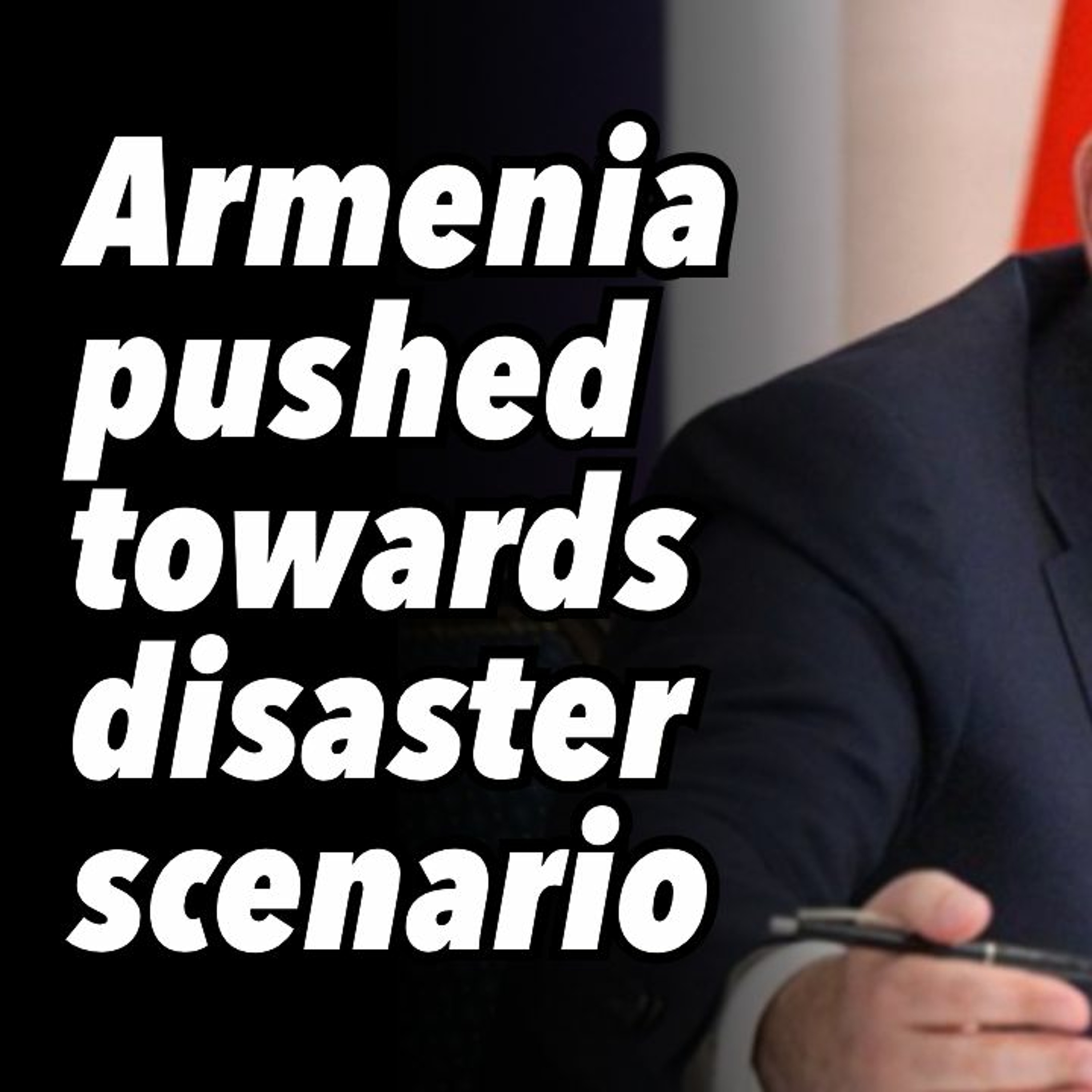 Armenia pushed towards disaster scenario