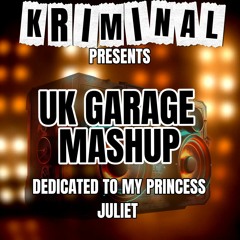 DJ KRIMINAL PRESENTS  NEW GARAGE MASHUP 1  DEDICATED TO MY BEAUTIFUL PRINCESS JULIET