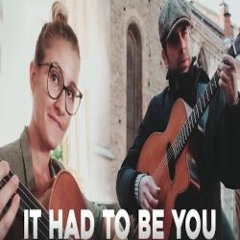 It Had To Be You