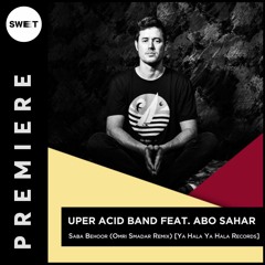 PREMIERE : Uper Acid Band Ft. Abo Sahar - Saba Behoor (Omri Smadar Remix) [Ya Hala Ya Hala Records]