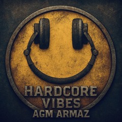 Hardcore vibes - AGM / ARMAZ