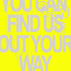 You Can Find Us Out Your Way