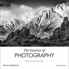 [ACCESS] EBOOK EPUB KINDLE PDF The Essence of Photography, 2nd Edition: Seeing and Creativity by  Br