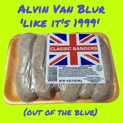 Alvin Van Blur - Like It's 1999 (Out Of The Blue) *FREE DOWNLOAD*