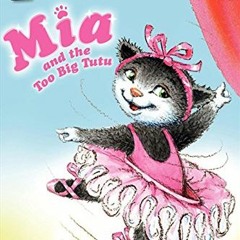 Open PDF Mia and the Too Big Tutu (My First I Can Read) by  Robin Farley,Olga Ivanov,Aleksey Ivanov