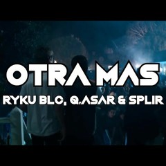 Ryku BLC, Q.asar & Splir - OTRA MÁS