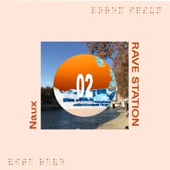 RAVE STATION 002 - Naux