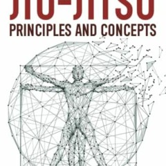 [GET] [EPUB KINDLE PDF EBOOK] The Complete Guide for Jiu-Jitsu Principles and Concepts - Beginner to