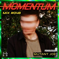 Momentum Mix #048 - Ft. Mutant Joe