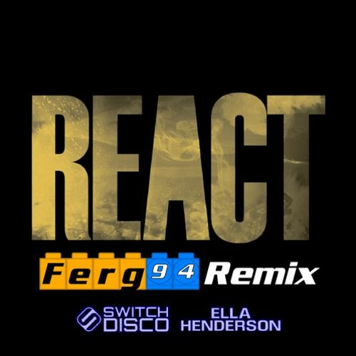 Switch Disco feat. Ella Henderson - React (Ferg 94 Remix)
