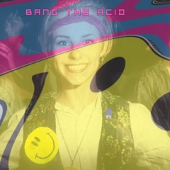 Bang The Acid