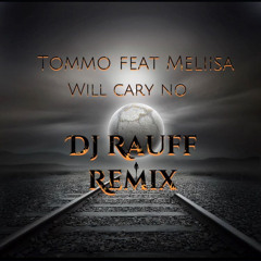 Tommo feat Melisa  Will Cary No (Dj Rauff Remix)