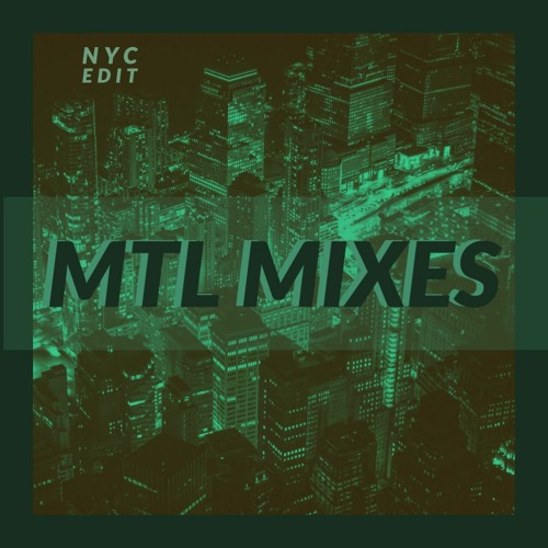 MTL Mixes [NYC Edit]