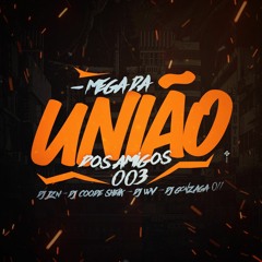 MEGA DA UNIÃO DOS AMIGOS 003 - DJ's COODE SHEIK, WV, GONZAGA 011, JZN